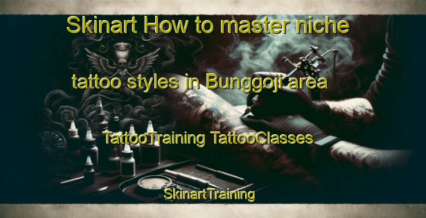 Skinart How to master niche tattoo styles in Bunggoji area | #TattooTraining #TattooClasses #SkinartTraining-Korea