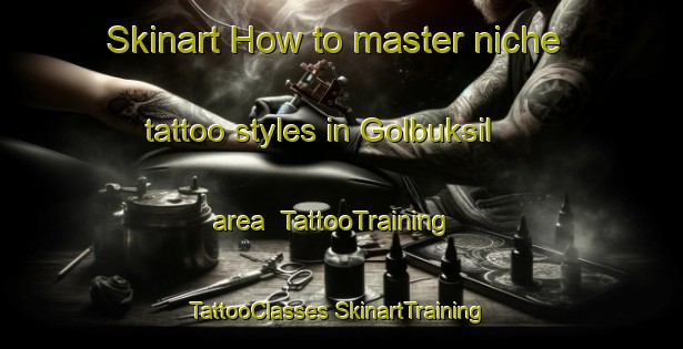 Skinart How to master niche tattoo styles in Golbuksil area | #TattooTraining #TattooClasses #SkinartTraining-Korea