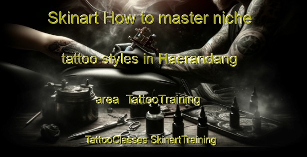 Skinart How to master niche tattoo styles in Haerandang area | #TattooTraining #TattooClasses #SkinartTraining-Korea