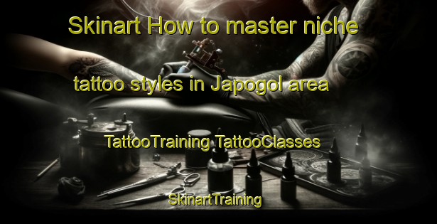 Skinart How to master niche tattoo styles in Japogol area | #TattooTraining #TattooClasses #SkinartTraining-Korea