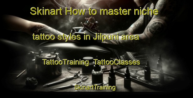 Skinart How to master niche tattoo styles in Jilpuni area | TattooTraining | TattooClasses | SkinartTraining-Korea