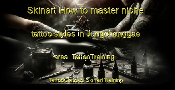 Skinart How to master niche tattoo styles in Jungchanggae area | #TattooTraining #TattooClasses #SkinartTraining-Korea