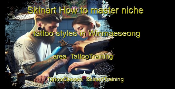 Skinart How to master niche tattoo styles in Winmaeseong area | TattooTraining | TattooClasses | SkinartTraining-Korea