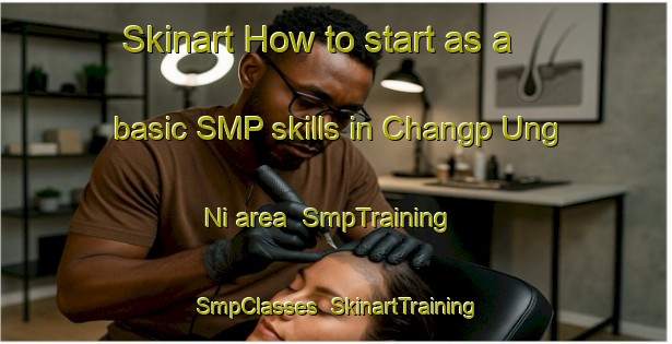 Skinart How to start as a basic SMP skills in Changp Ung Ni area | SmpTraining | SmpClasses | SkinartTraining-Korea