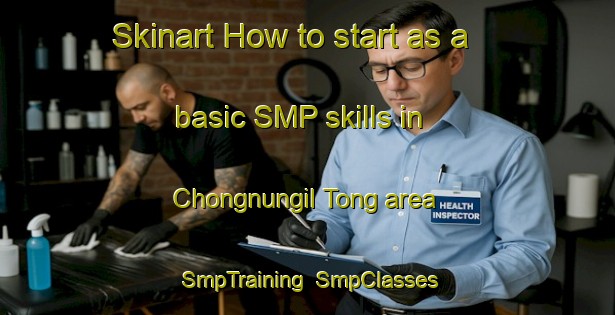 Skinart How to start as a basic SMP skills in Chongnungil Tong area | SmpTraining | SmpClasses | SkinartTraining-Korea