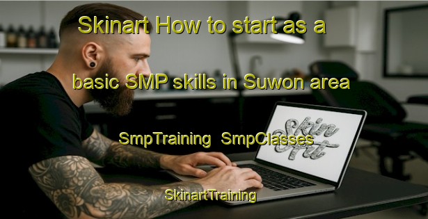 Skinart How to start as a basic SMP skills in Suwon area | SmpTraining | SmpClasses | SkinartTraining-Korea