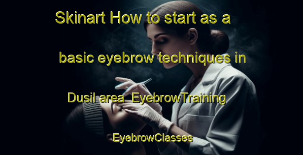 Skinart How to start as a basic eyebrow techniques in Dusil area | EyebrowTraining | EyebrowClasses | SkinartTraining-Korea