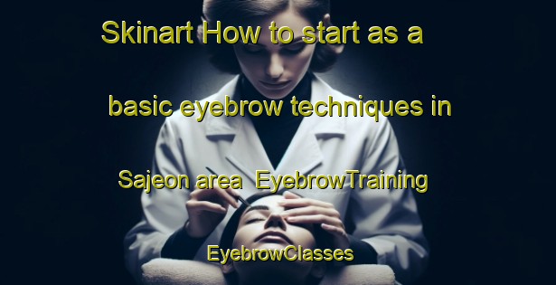 Skinart How to start as a basic eyebrow techniques in Sajeon area | EyebrowTraining | EyebrowClasses | SkinartTraining-Korea
