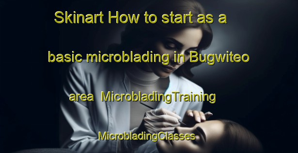 Skinart How to start as a basic microblading in Bugwiteo area | MicrobladingTraining | MicrobladingClasses | SkinartTraining-Korea