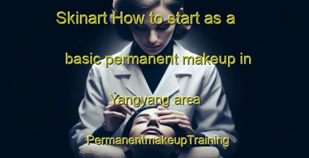Skinart How to start as a basic permanent makeup in Yangyang area | PermanentmakeupTraining | PermanentmakeupClasses | SkinartTraining-Korea