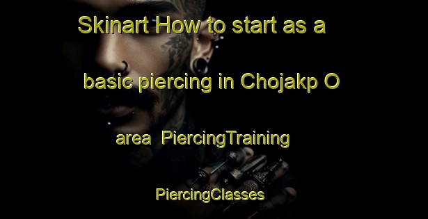 Skinart How to start as a basic piercing in Chojakp O area | PiercingTraining | PiercingClasses | SkinartTraining-Korea
