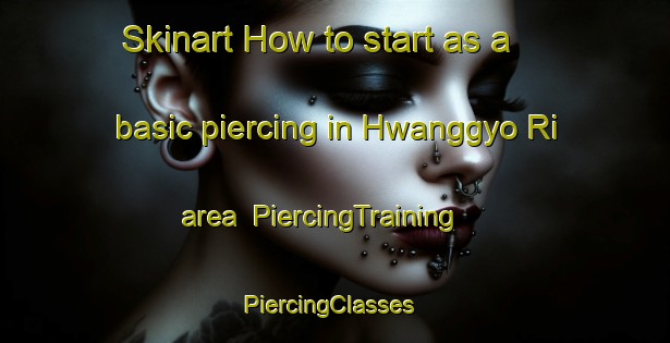 Skinart How to start as a basic piercing in Hwanggyo Ri area | PiercingTraining | PiercingClasses | SkinartTraining-Korea