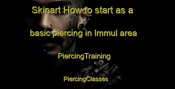 Skinart How to start as a basic piercing in Immul area | PiercingTraining | PiercingClasses | SkinartTraining-Korea