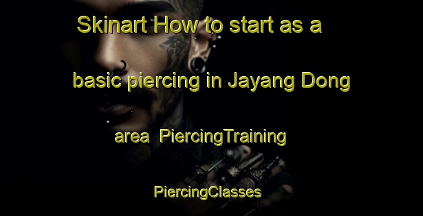 Skinart How to start as a basic piercing in Jayang Dong area | PiercingTraining | PiercingClasses | SkinartTraining-Korea