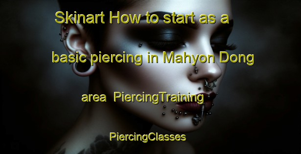 Skinart How to start as a basic piercing in Mahyon Dong area | PiercingTraining | PiercingClasses | SkinartTraining-Korea