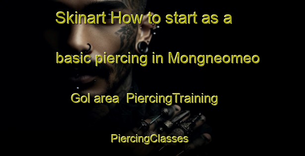 Skinart How to start as a basic piercing in Mongneomeo Gol area | PiercingTraining | PiercingClasses | SkinartTraining-Korea