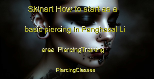 Skinart How to start as a basic piercing in Panghasal Li area | PiercingTraining | PiercingClasses | SkinartTraining-Korea