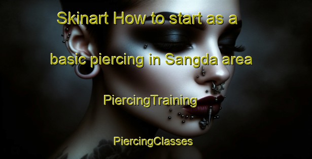 Skinart How to start as a basic piercing in Sangda area | PiercingTraining | PiercingClasses | SkinartTraining-Korea