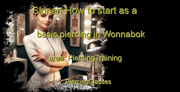 Skinart How to start as a basic piercing in Wonnabok area | PiercingTraining | PiercingClasses | SkinartTraining-Korea
