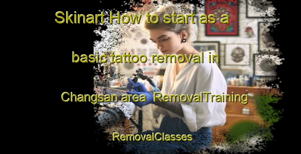 Skinart How to start as a basic tattoo removal in Changsan area | RemovalTraining | RemovalClasses | SkinartTraining-Korea