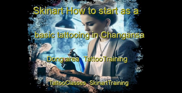 Skinart How to start as a basic tattooing in Changansa Dong area | TattooTraining | TattooClasses | SkinartTraining-Korea