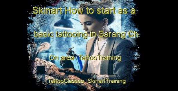 Skinart How to start as a basic tattooing in Sarang Ch On area | TattooTraining | TattooClasses | SkinartTraining-Korea