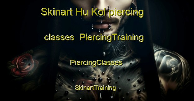 Skinart Hu Kol piercing classes | #PiercingTraining #PiercingClasses #SkinartTraining-Korea