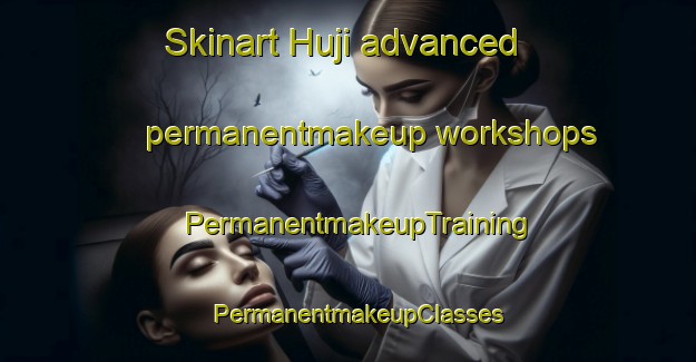 Skinart Huji advanced permanentmakeup workshops | PermanentmakeupTraining | PermanentmakeupClasses | SkinartTraining-Korea