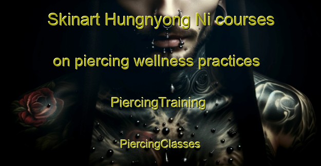 Skinart Hungnyong Ni courses on piercing wellness practices | #PiercingTraining #PiercingClasses #SkinartTraining-Korea