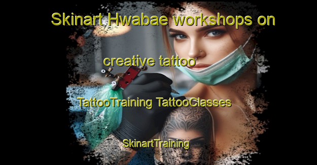 Skinart Hwabae workshops on creative tattoo | #TattooTraining #TattooClasses #SkinartTraining-Korea