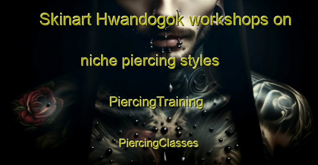 Skinart Hwandogok workshops on niche piercing styles | #PiercingTraining #PiercingClasses #SkinartTraining-Korea