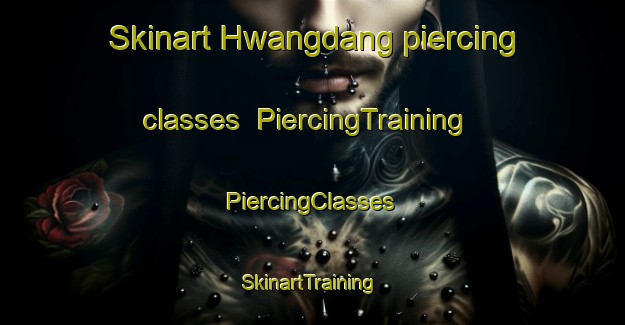 Skinart Hwangdang piercing classes | #PiercingTraining #PiercingClasses #SkinartTraining-Korea