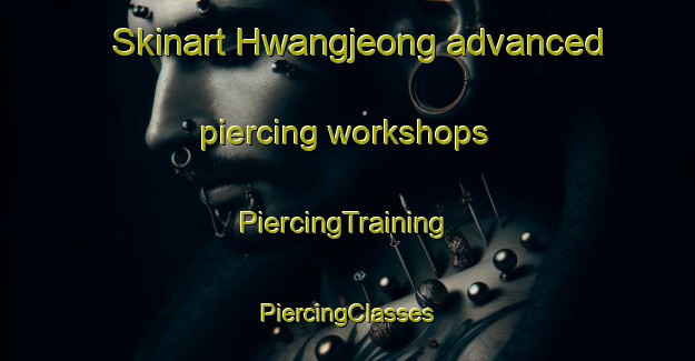 Skinart Hwangjeong advanced piercing workshops | #PiercingTraining #PiercingClasses #SkinartTraining-Korea