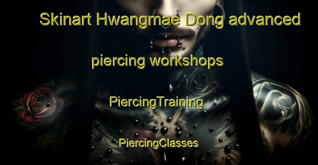 Skinart Hwangmae Dong advanced piercing workshops | #PiercingTraining #PiercingClasses #SkinartTraining-Korea