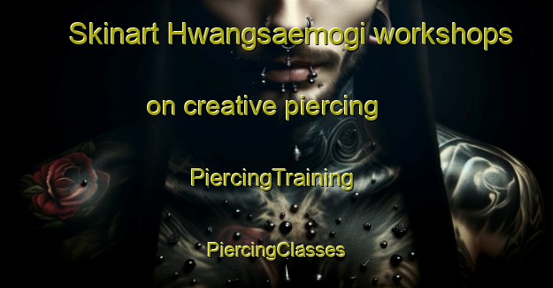 Skinart Hwangsaemogi workshops on creative piercing | #PiercingTraining #PiercingClasses #SkinartTraining-Korea