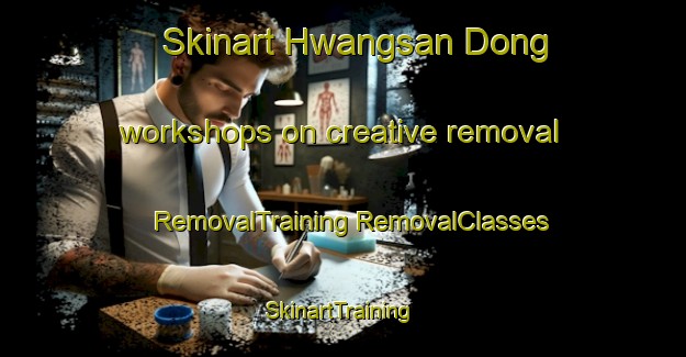 Skinart Hwangsan Dong workshops on creative removal | #RemovalTraining #RemovalClasses #SkinartTraining-Korea