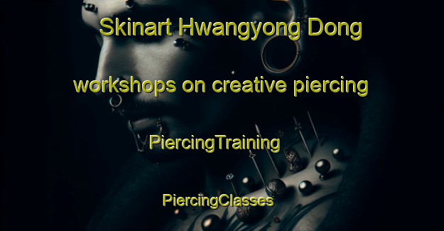 Skinart Hwangyong Dong workshops on creative piercing | PiercingTraining | PiercingClasses | SkinartTraining-Korea