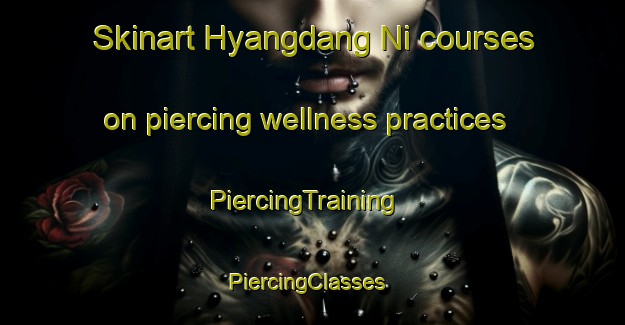 Skinart Hyangdang Ni courses on piercing wellness practices | PiercingTraining | PiercingClasses | SkinartTraining-Korea