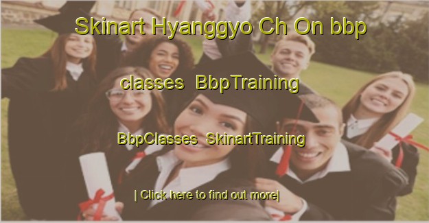 Skinart Hyanggyo Ch On bbp classes | BbpTraining | BbpClasses | SkinartTraining-Korea