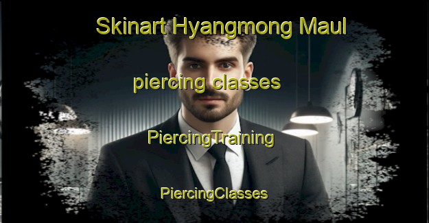 Skinart Hyangmong Maul piercing classes | #PiercingTraining #PiercingClasses #SkinartTraining-Korea