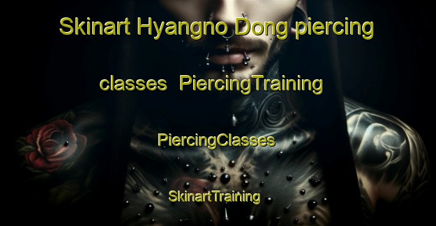 Skinart Hyangno Dong piercing classes | #PiercingTraining #PiercingClasses #SkinartTraining-Korea