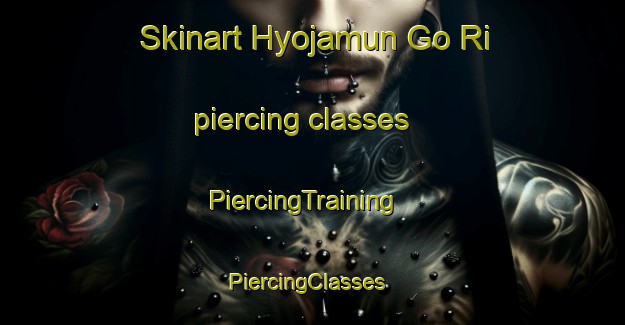 Skinart Hyojamun Go Ri piercing classes | PiercingTraining | PiercingClasses | SkinartTraining-Korea