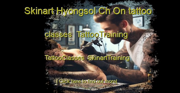 Skinart Hyongsol Ch On tattoo classes | TattooTraining | TattooClasses | SkinartTraining-Korea