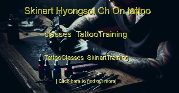 Skinart Hyongsol Ch On tattoo classes | TattooTraining | TattooClasses | SkinartTraining-Korea