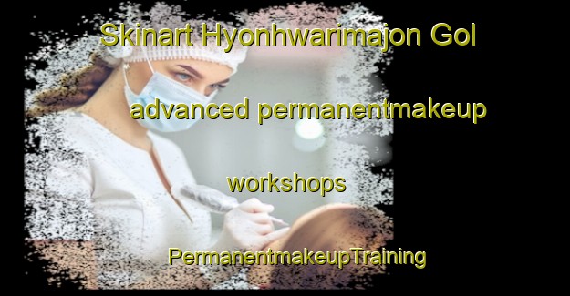 Skinart Hyonhwarimajon Gol advanced permanentmakeup workshops | #PermanentmakeupTraining #PermanentmakeupClasses #SkinartTraining-Korea