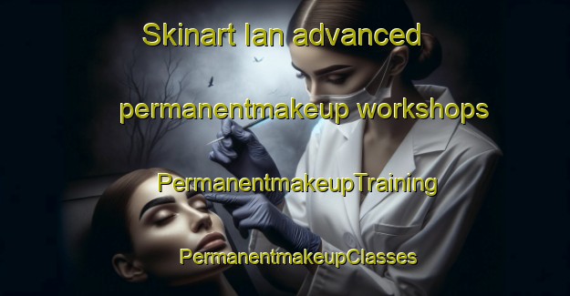 Skinart Ian advanced permanentmakeup workshops | #PermanentmakeupTraining #PermanentmakeupClasses #SkinartTraining-Korea