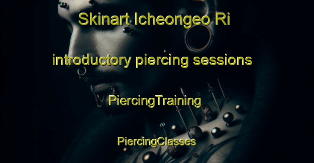 Skinart Icheongeo Ri introductory piercing sessions | #PiercingTraining #PiercingClasses #SkinartTraining-Korea