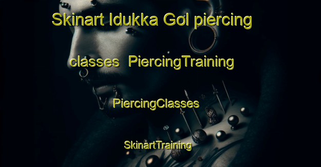 Skinart Idukka Gol piercing classes | PiercingTraining | PiercingClasses | SkinartTraining-Korea