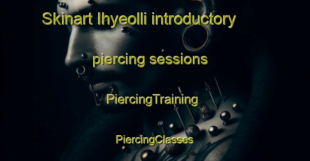 Skinart Ihyeolli introductory piercing sessions | #PiercingTraining #PiercingClasses #SkinartTraining-Korea