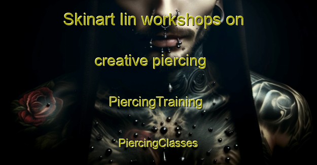 Skinart Iin workshops on creative piercing | #PiercingTraining #PiercingClasses #SkinartTraining-Korea